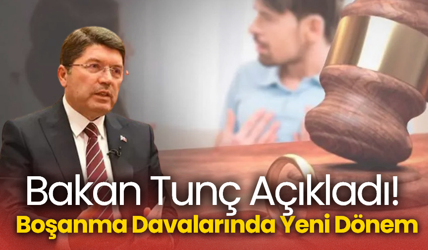 Bakan Tunç Açıkladı! Boşanma Davalarında Yeni Dönem